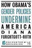 How Obama?S Gender Policies Undermine America