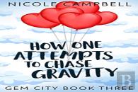 How One Attempts To Chase Gravity (Gem City Book 3)