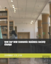 How Our New Economic Business Society Change