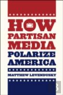 How Partisan Media Polarize America