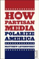 How Partisan Media Polarize America