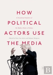 How Political Actors Use The Media