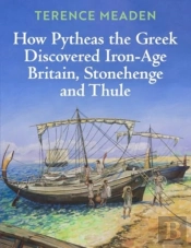 How Pytheas The Greek Discovered Iron-Age Britain, Stonehenge And Thule