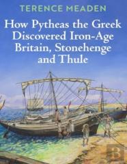 How Pytheas The Greek Discovered Iron-Age Britain, Stonehenge And Thule