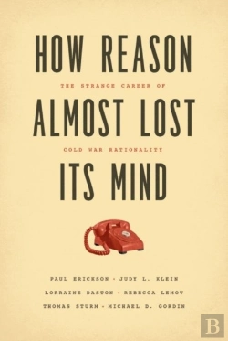 Bertrand.pt - How Reason Almost Lost Its Mind Â€“ The Strange Career Of Cold War Rationality