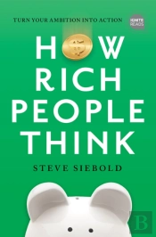 How Rich People Think: Condensed Edition