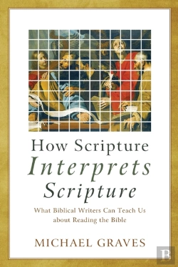 Bertrand.pt - How Scripture Interprets Scripture Â€“ What Biblical Writers Can Teach Us About Reading The Bible