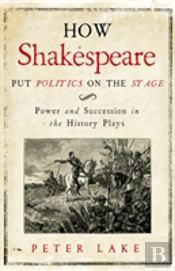 How Shakespeare Put Politics On The Stage