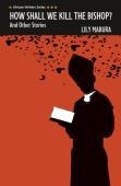 How Shall We Kill The Bishop And Other Stories