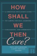 How Shall We Then Care?