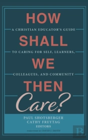 How Shall We Then Care?