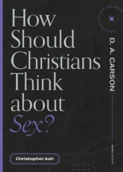 How Should Christians Think About Sex?