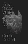How Silicon Valley Unleashed Techno-Feudalism