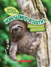 How Slow Is A Sloth?: Measure The Rainforest (Nature Numbers)