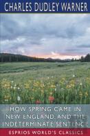 How Spring Came In New England, And The Indeterminate Sentence (Esprios Classics)