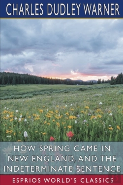 Bertrand.pt - How Spring Came In New England, And The Indeterminate Sentence (Esprios Classics)