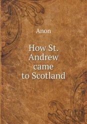 How St. Andrew Came To Scotland
