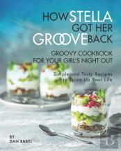 How Stella Got Her Groove Back - Groovy Cookbook For Your Girl'S Night Out