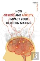 How Stress And Anxiety Impact Your Decision Making