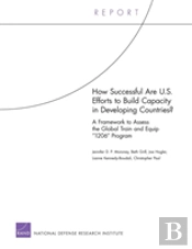 How Successful Are U.S. Efforts To Build Capacity In Developing Countries? A Framework To Assess The Global Train And Equip '1206' Program