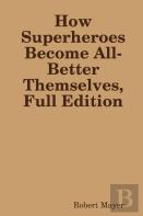 How Superheroes Become All-Better Themselves, Full Edition