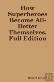 How Superheroes Become All-Better Themselves, Full Edition