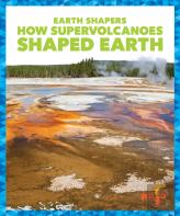 How Supervolcanoes Shaped Earth