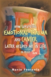 How Surviving Emotional Trauma And Cancer Later Helped Me In Life In Prose