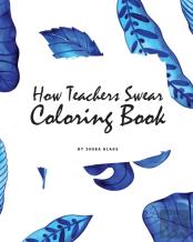 How Teachers Swear Coloring Book For Young Adults And Teens (8x10 Coloring Book / Activity Book)