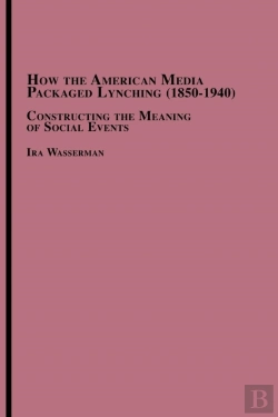 Bertrand.pt - How The American Media Packaged Lynching 1850-1940