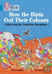 How The Birds Got Their Colours: Tales From The Australian Dreamtime