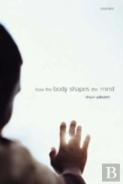 How The Body Shapes The Mind