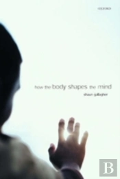 How The Body Shapes The Mind