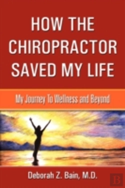 Bertrand.pt - How The Chiropractor Saved My Life: My Journey To Wellness And Beyond