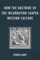 How The Doctrine Of Incarnation Shaped Western Culture