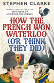 How The French Won Waterloo - Or Think They Did