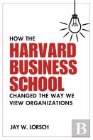 How The Harvard Business School Changed The Way We View Organizations