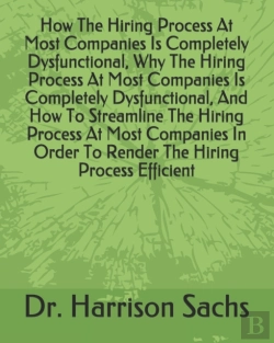 Bertrand.pt - How The Hiring Process At Most Companies Is Completely Dysfunctional, Why The Hiring Process At Most Companies Is Completely Dysfunctional, And How To Streamline The Hiring Process At Most Companies I