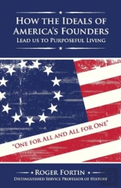 How The Ideals Of America'S Founders Lead Us To Purposeful Living