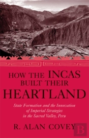 How The Incas Built Their Heartland