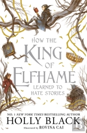 How The King Of Elfhame Learned To Hate Stories