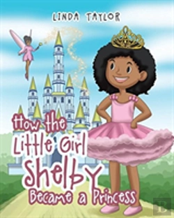 Bertrand.pt - How The Little Girl Shelby Became A Princess