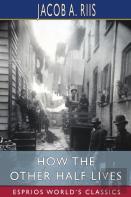 How The Other Half Lives (Esprios Classics)