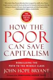 How The Poor Can Save Capitalism: Rebuilding The Path To The Middle Class