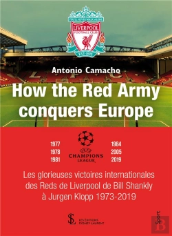 Bertrand.pt - How The Red Army Conquest Europe : Les Glorieuses Victoires Internationales Des Reds De Liverpool De Bill Shankly À Jurgen Klopp 1973-2019.