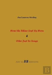 How The Rhino Lost Its Horn & Other Just So Songs