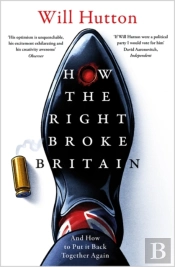 How The Right Broke Britain