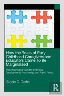 How The Roles Of Early Childhood Caregivers And Educators Came To Be Marginalized
