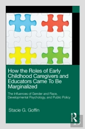 How The Roles Of Early Childhood Caregivers And Educators Came To Be Marginalized