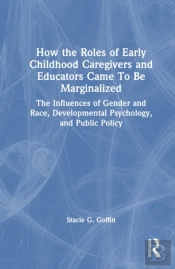 How The Roles Of Early Childhood Caregivers And Educators Came To Be Marginalized